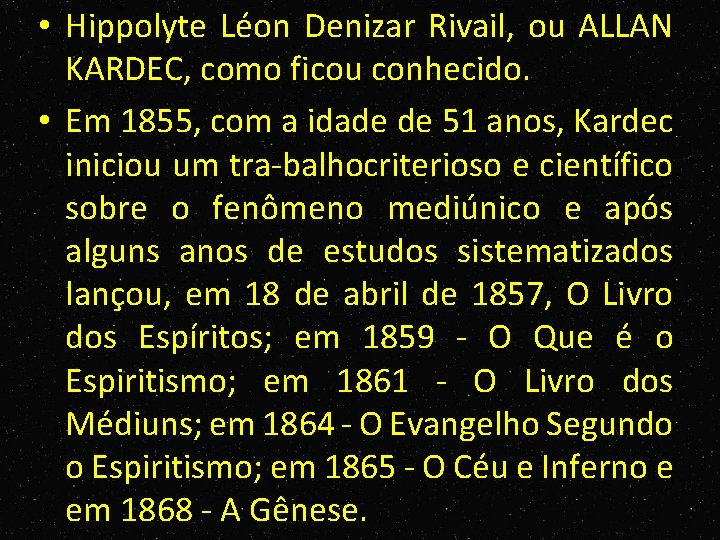  • Hippolyte Léon Denizar Rivail, ou ALLAN KARDEC, como ficou conhecido. • Em