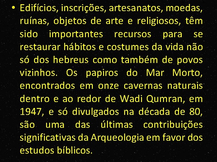  • Edifícios, inscrições, artesanatos, moedas, ruínas, objetos de arte e religiosos, têm sido