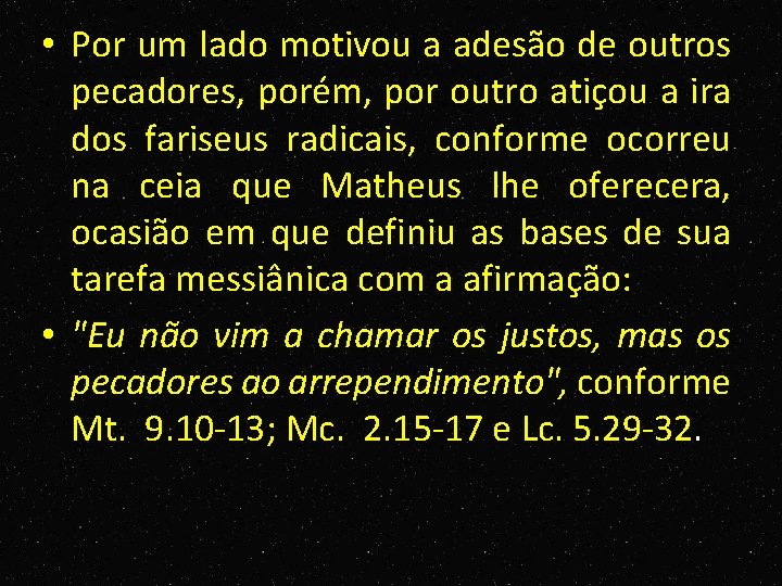  • Por um lado motivou a adesão de outros pecadores, porém, por outro