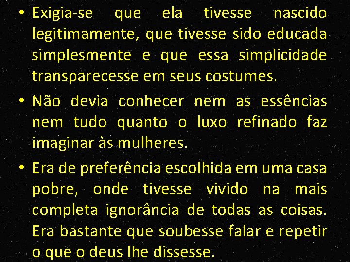  • Exigia se que ela tivesse nascido legitimamente, que tivesse sido educada simplesmente