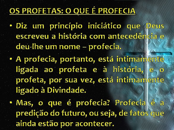 OS PROFETAS: O QUE É PROFECIA • Diz um princípio iniciático que Deus escreveu