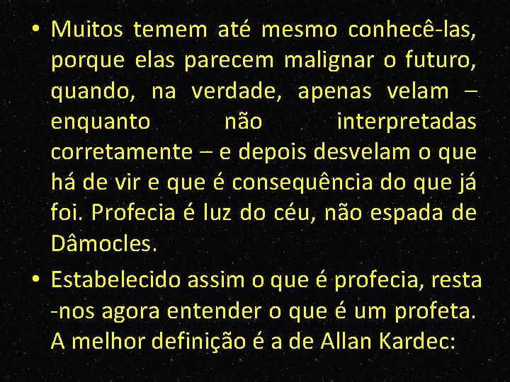  • Muitos temem até mesmo conhecê las, porque elas parecem malignar o futuro,