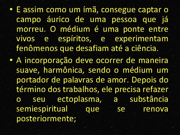  • E assim como um ímã, consegue captar o campo áurico de uma