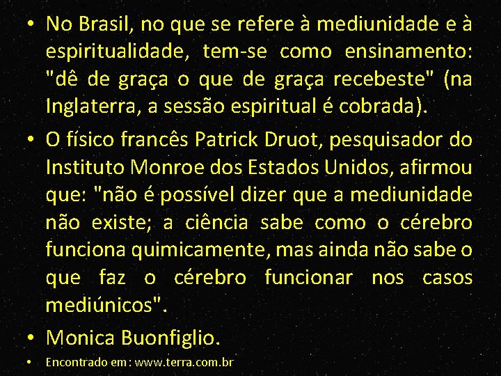  • No Brasil, no que se refere à mediunidade e à espiritualidade, tem
