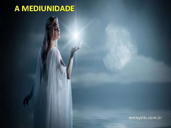 A MEDIUNIDADE wemystic. com. br 