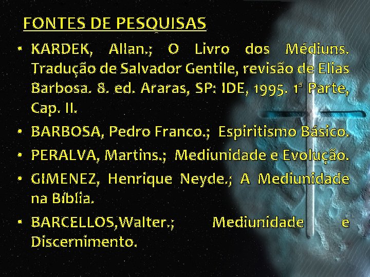 FONTES DE PESQUISAS • KARDEK, Allan. ; O Livro dos Médiuns. Tradução de Salvador