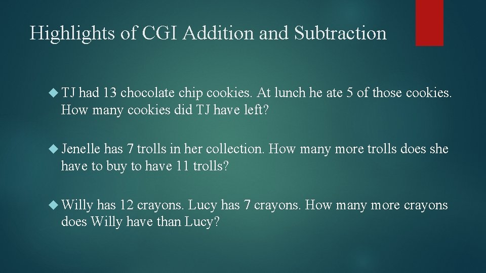 Highlights of CGI Addition and Subtraction TJ had 13 chocolate chip cookies. At lunch