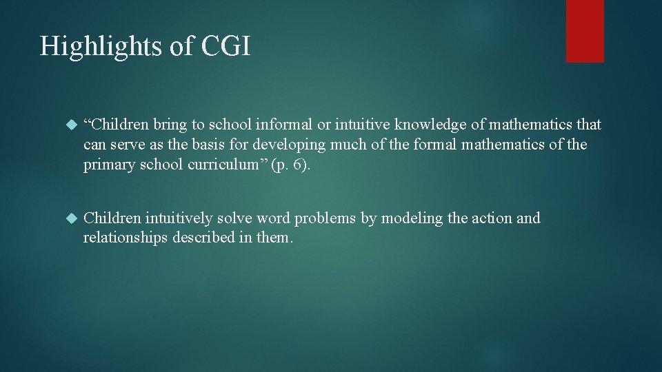 Highlights of CGI “Children bring to school informal or intuitive knowledge of mathematics that