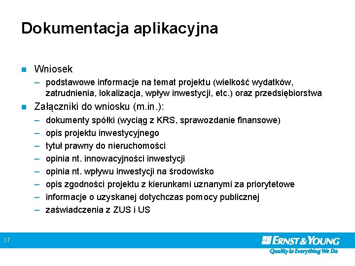 Dokumentacja aplikacyjna n Wniosek – podstawowe informacje na temat projektu (wielkość wydatków, zatrudnienia, lokalizacja,