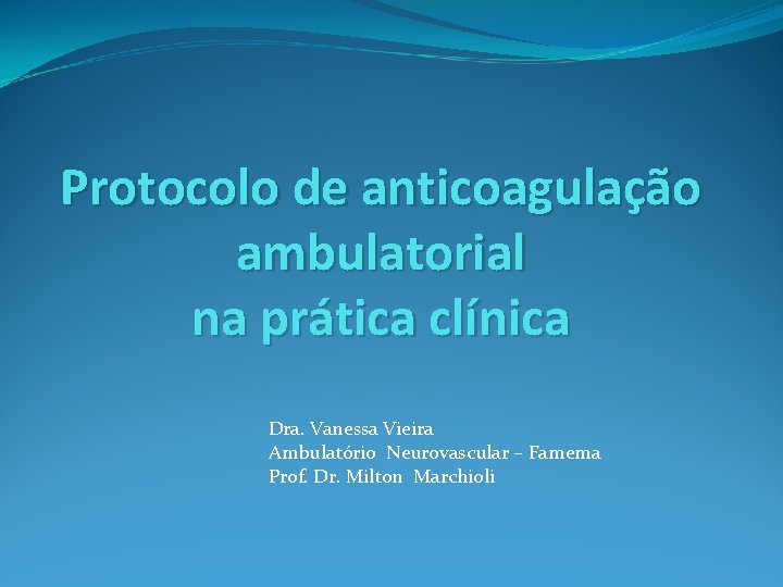 Protocolo de anticoagulação ambulatorial na prática clínica Dra. Vanessa Vieira Ambulatório Neurovascular – Famema