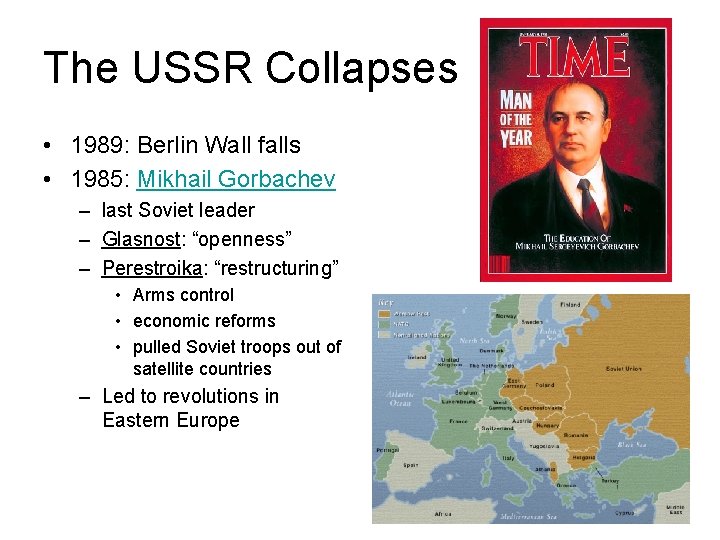 The USSR Collapses • 1989: Berlin Wall falls • 1985: Mikhail Gorbachev – last