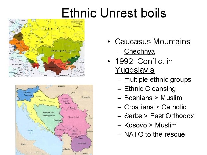 Ethnic Unrest boils • Caucasus Mountains – Chechnya • 1992: Conflict in Yugoslavia –