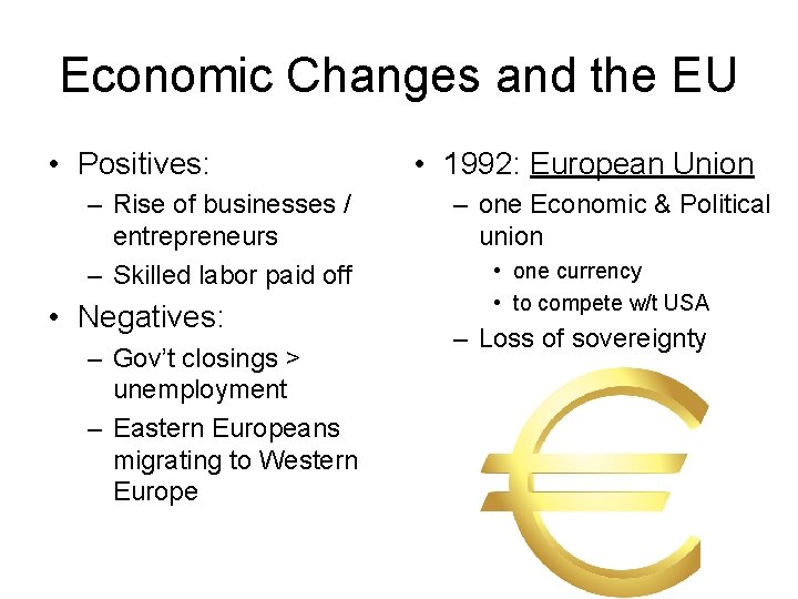 Economic Changes and the EU • Positives: – Rise of businesses / entrepreneurs –