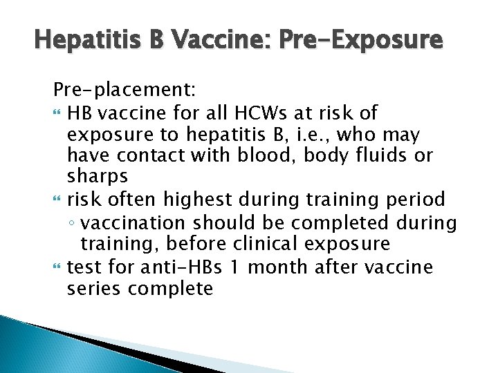 Hepatitis B Vaccine: Pre-Exposure Pre-placement: HB vaccine for all HCWs at risk of exposure
