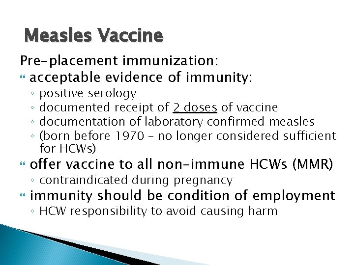 Measles Vaccine Pre-placement immunization: acceptable evidence of immunity: ◦ ◦ positive serology documented receipt