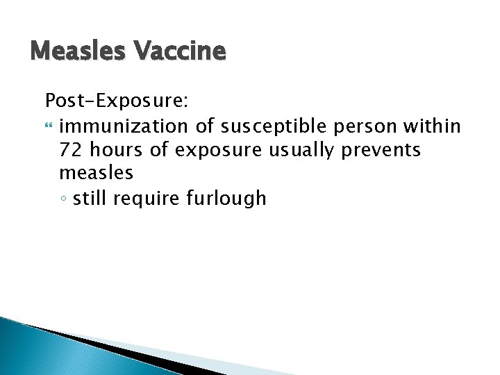 Measles Vaccine Post-Exposure: immunization of susceptible person within 72 hours of exposure usually prevents