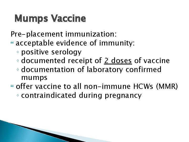 Mumps Vaccine Pre-placement immunization: acceptable evidence of immunity: ◦ positive serology ◦ documented receipt