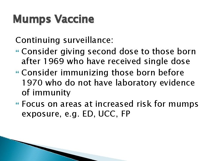 Mumps Vaccine Continuing surveillance: Consider giving second dose to those born after 1969 who