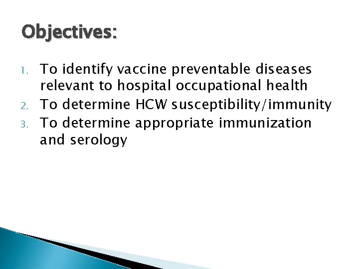 Objectives: 1. 2. 3. To identify vaccine preventable diseases relevant to hospital occupational health