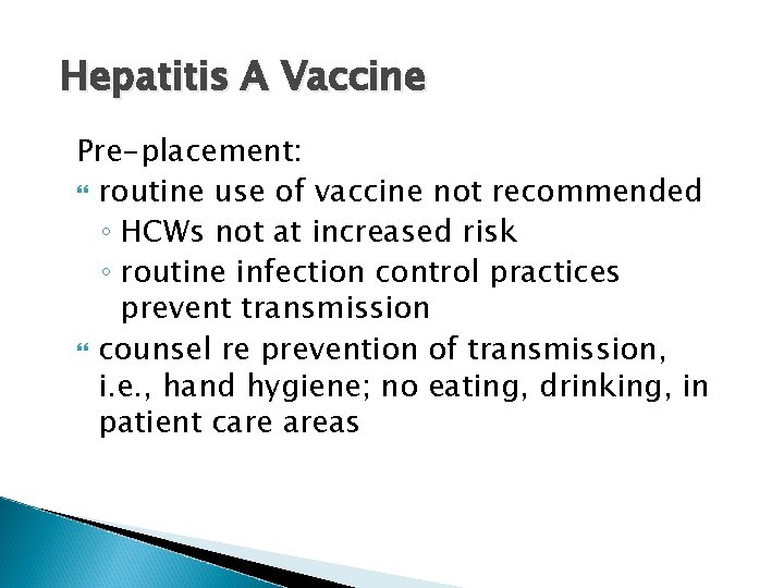 Hepatitis A Vaccine Pre-placement: routine use of vaccine not recommended ◦ HCWs not at