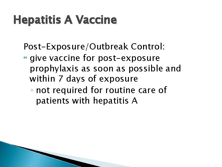 Hepatitis A Vaccine Post-Exposure/Outbreak Control: give vaccine for post-exposure prophylaxis as soon as possible