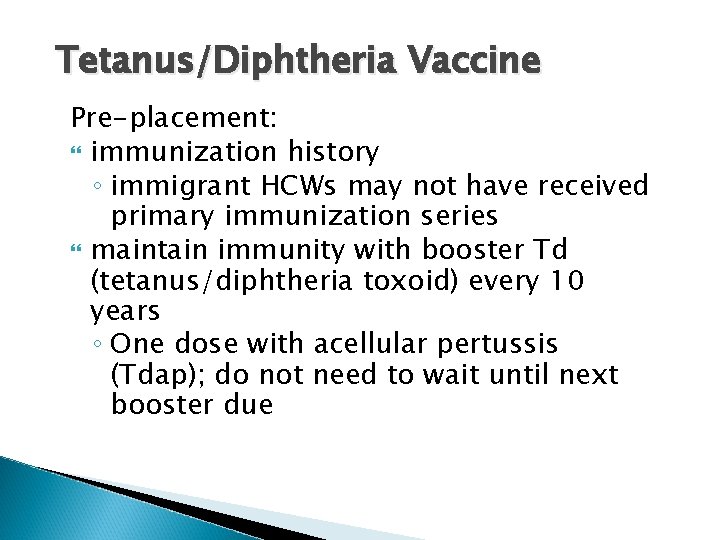 Tetanus/Diphtheria Vaccine Pre-placement: immunization history ◦ immigrant HCWs may not have received primary immunization
