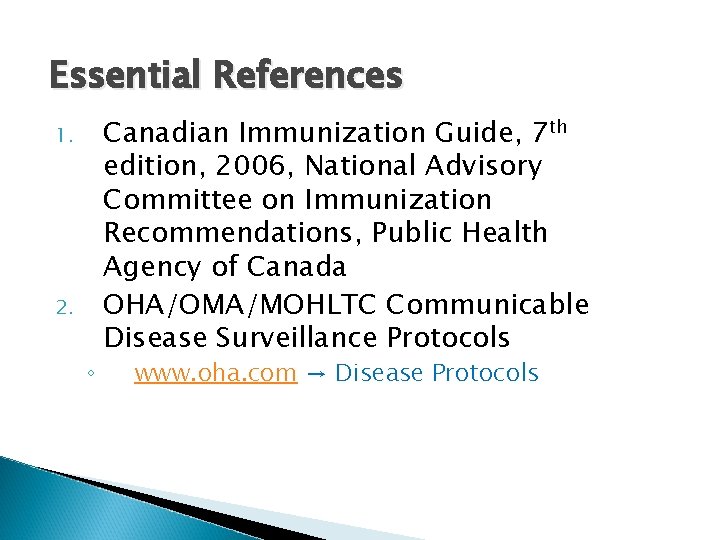 Essential References 1. 2. ◦ Canadian Immunization Guide, 7 th edition, 2006, National Advisory