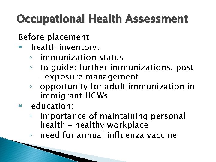 Occupational Health Assessment Before placement health inventory: ◦ immunization status ◦ to guide: further