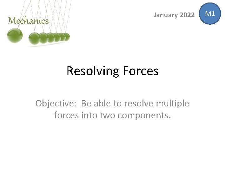 Mechanics January 2022 Resolving Forces Objective: Be able to resolve multiple forces into two