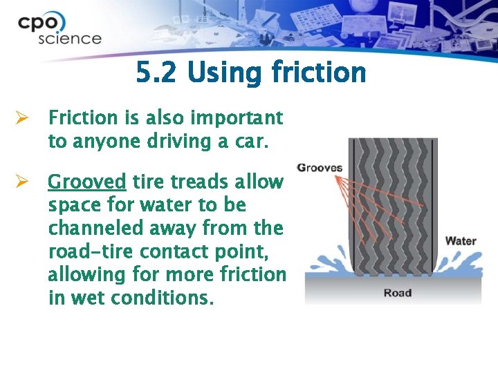 5. 2 Using friction Ø Friction is also important to anyone driving a car.