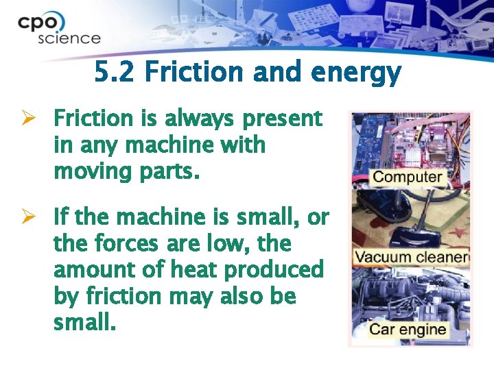 5. 2 Friction and energy Ø Friction is always present in any machine with