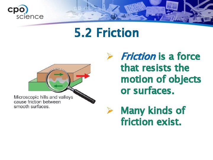 5. 2 Friction Ø Friction is a force that resists the motion of objects