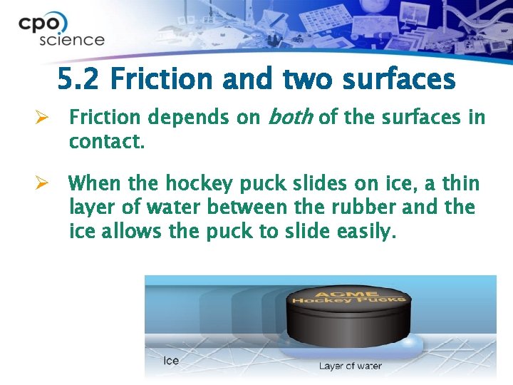 5. 2 Friction and two surfaces Ø Friction depends on both of the surfaces