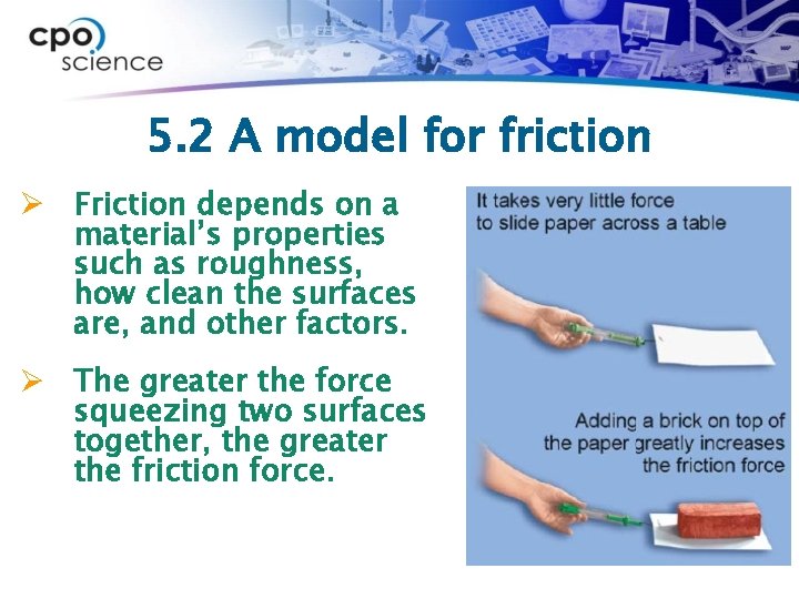 5. 2 A model for friction Ø Friction depends on a material’s properties such