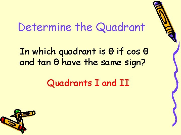 Determine the Quadrant In which quadrant is θ if cos θ and tan θ