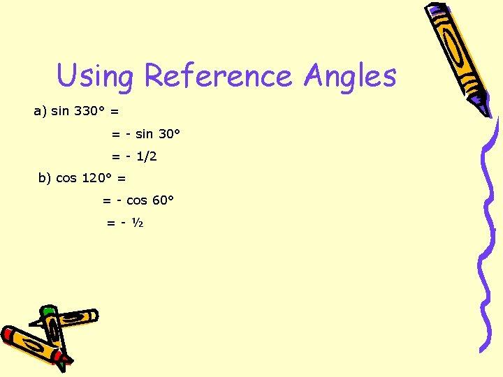 Using Reference Angles a) sin 330° = = - sin 30° = - 1/2