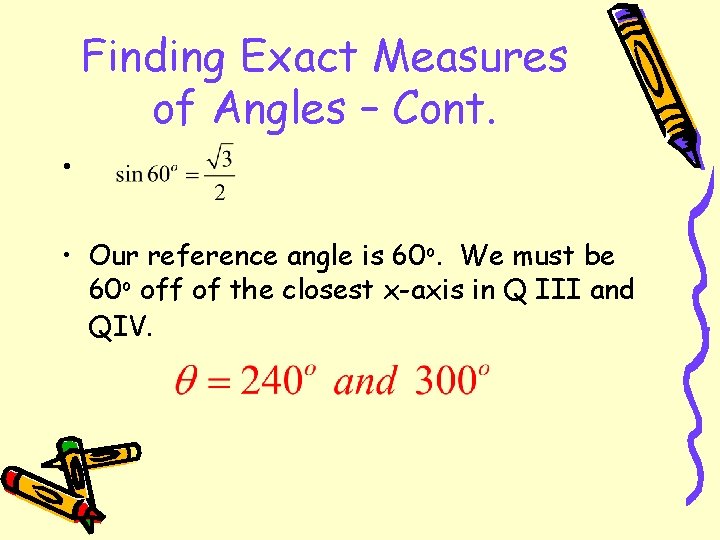 Finding Exact Measures of Angles – Cont. • • Our reference angle is 60