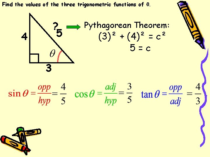 Find the values of the three trigonometric functions of . ? 5 4 3