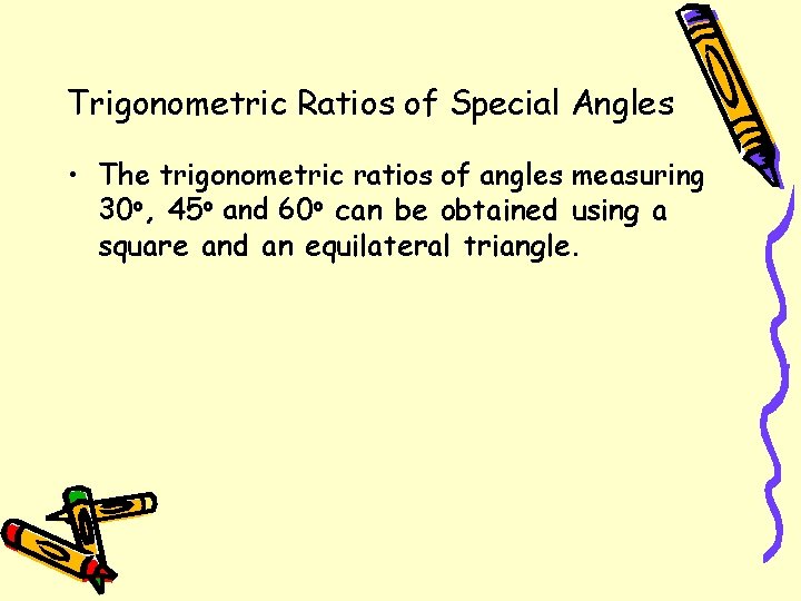 Trigonometric Ratios of Special Angles • The trigonometric ratios of angles measuring 30 o,