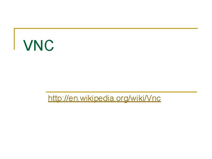 VNC http: //en. wikipedia. org/wiki/Vnc 