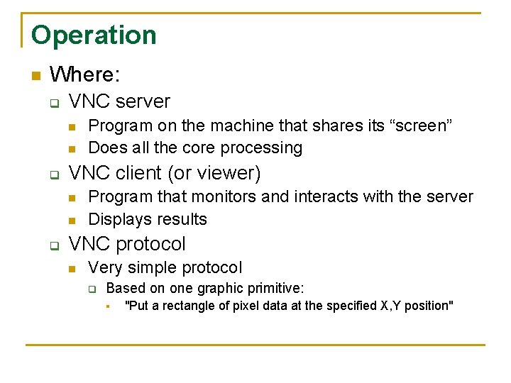 Operation n Where: q VNC server n n q VNC client (or viewer) n