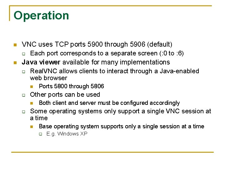 Operation n n VNC uses TCP ports 5900 through 5906 (default) q Each port