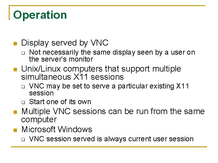 Operation n Display served by VNC q n Unix/Linux computers that support multiple simultaneous