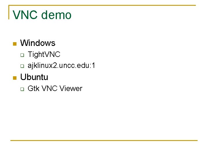 VNC demo n Windows q q n Tight. VNC ajklinux 2. uncc. edu: 1