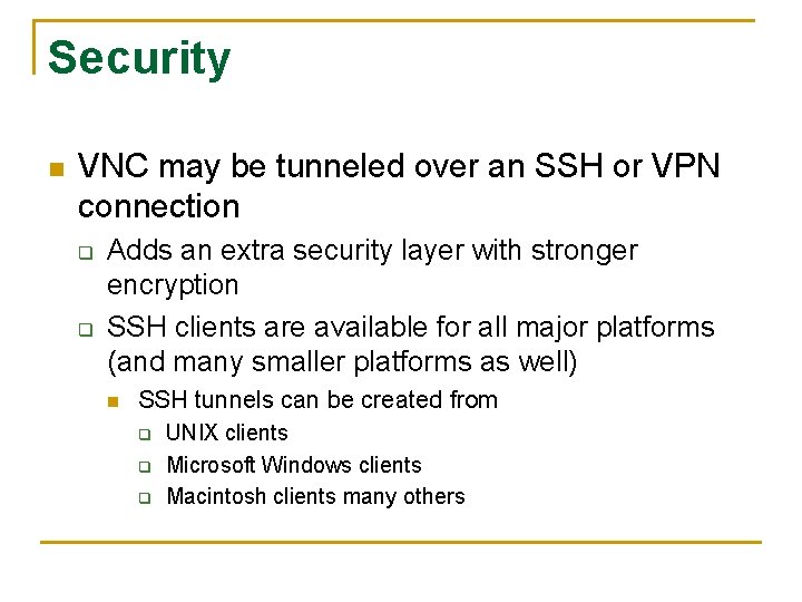 Security n VNC may be tunneled over an SSH or VPN connection q q