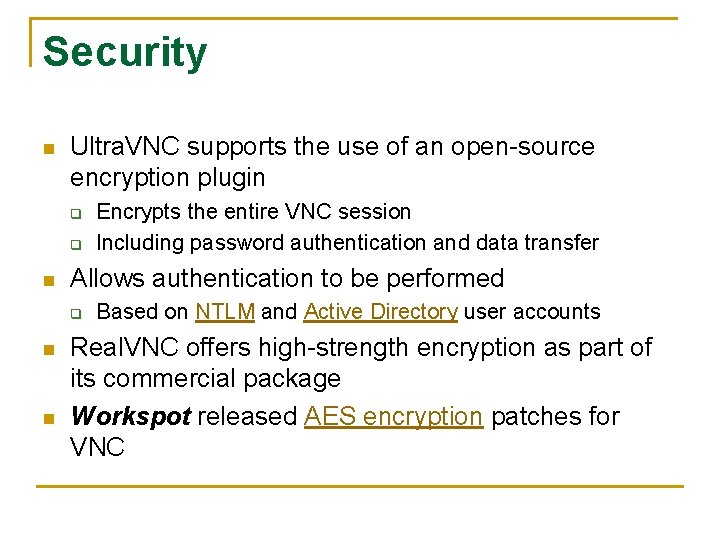 Security n Ultra. VNC supports the use of an open-source encryption plugin q q