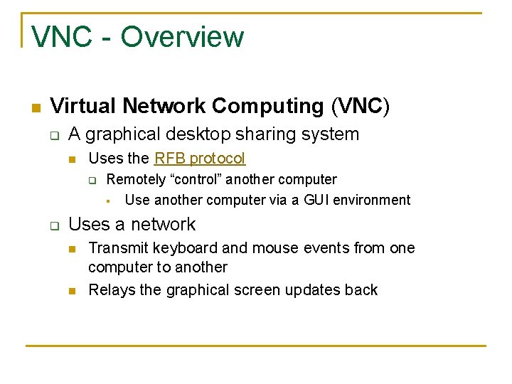 VNC - Overview n Virtual Network Computing (VNC) q A graphical desktop sharing system