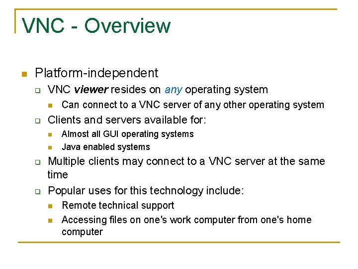 VNC - Overview n Platform-independent q VNC viewer resides on any operating system n
