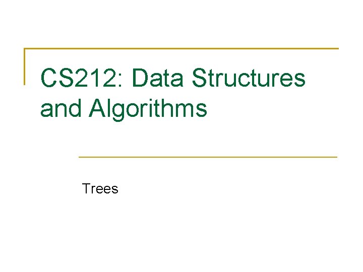 CS 212: Data Structures and Algorithms Trees 