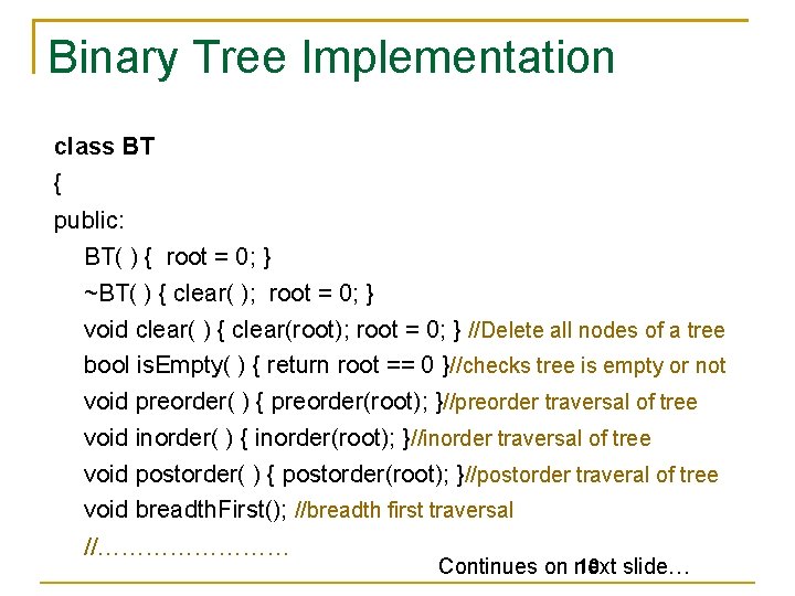 Binary Tree Implementation class BT { public: BT( ) { root = 0; }